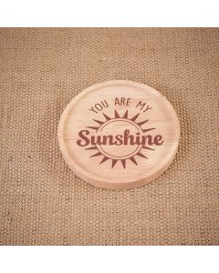 YOU ARE MY SUNSHINE ROUND WOOD LIPPED COASTER