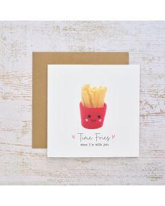 TINY WORLD TIME FRIES WHEN I'M WITH YOU CARD
