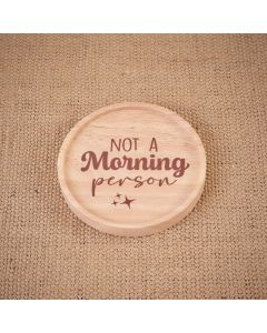 NOT A MORNING PERSON ROUND WOOD LIPPED COASTER