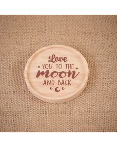 LOVE YOU TO THE MOON AND BACK ROUND WOOD LIPPED COASTER